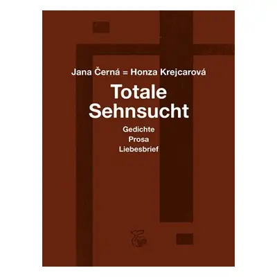 Totale Sehnsucht - Gedichte Prosa Liebesbrief - Jana Krejcarová-Černá