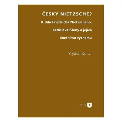 Český Nietzsche - K dílu Friedricha Nietzscheho, Ladislava Klímy a jejich dnešnímu významu - Voj