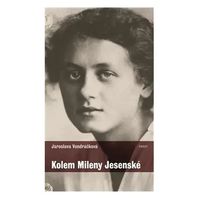 Kolem Mileny Jesenské - Jaroslava Vondráčková