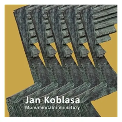 Jan Koblasa - Monumentální miniatury - sochy z let 1974-2015 - Luboš Jelínek