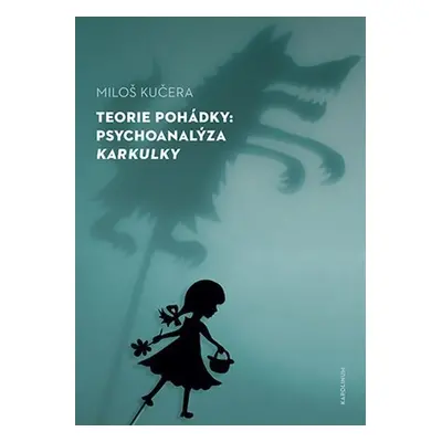 Teorie pohádky - Psychoanalýza Karkulky - Miloš Kučera