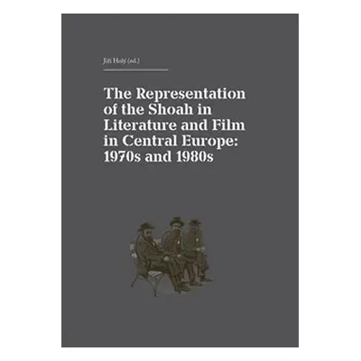 The Representation of the Shoah in Literature and Film in Central Europe - Jiří Holý