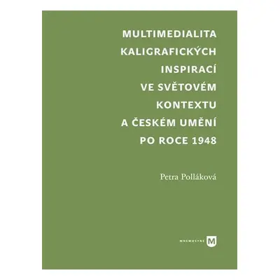 Multimediality kaligrafických inspirací ve světovém kontextu a českém umění po roce 1945 - Petra