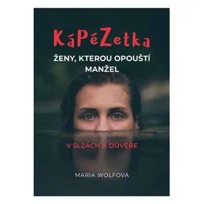 Kápézetka ženy, kterou opouští manžel - V slzách a důvěře - Maria Wolfová