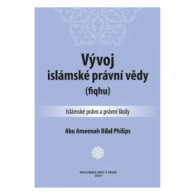 Vývoj islámské právní vědy (fiqhu) - Abu Ameenah Bilal Philips