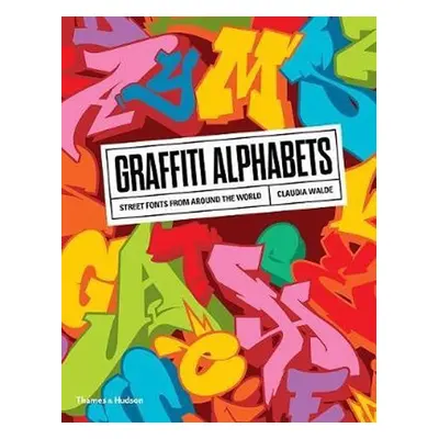 Graffiti Alphabets : Street Fonts from Around the World - Claudia Walde