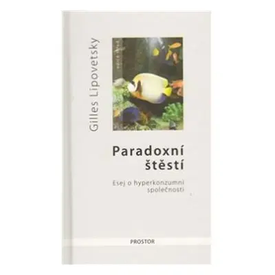 Paradoxní štěstí - Gilles Lipovetsky