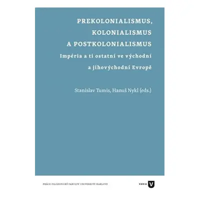 Prekolonialismus, kolonialismus, postkolonialismus - Impéria a ti ostatní ve východní a jihových