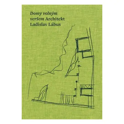 Domy volným veršem. Architekt Ladislav Lábus - Ladislav Lábus