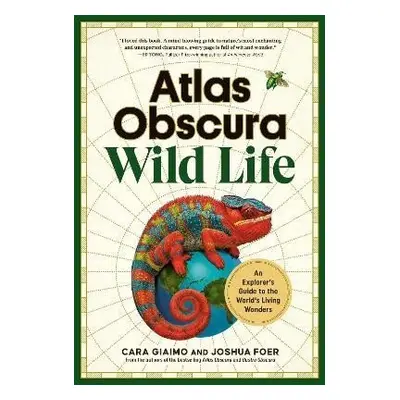 Atlas Obscura: Wild Life: An Explorer´s Guide to the World´s Living Wonders - Cara Giaimo