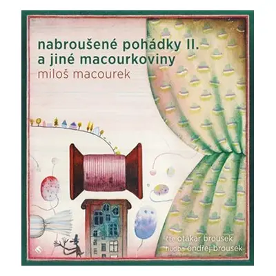 Nabroušené pohádky a jiné macourkoviny II. - CDmp3 (Čte Otakar Brousek) - Miloš Macourek