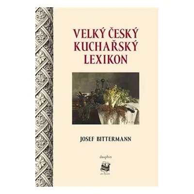 Velký český kuchařský lexikon - Josef Bittermann