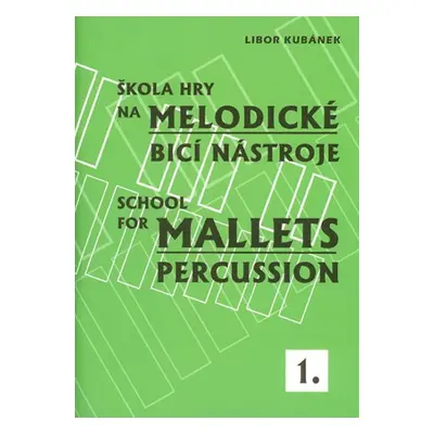 Škola hry na melodické bicí nástroje 1 / School for Mallets Percussion - Libor Kubánek