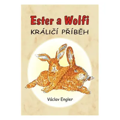 Ester a Wolfi - Králičí příběh - Václav Engler