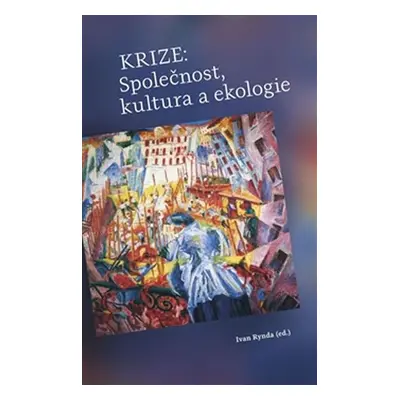 Krize: Společnost, kultura a ekologie - Ivan Rynda