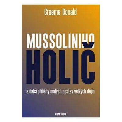 Mussoliniho holič a další příběhy malých postav velkých dějin - Graeme Donald