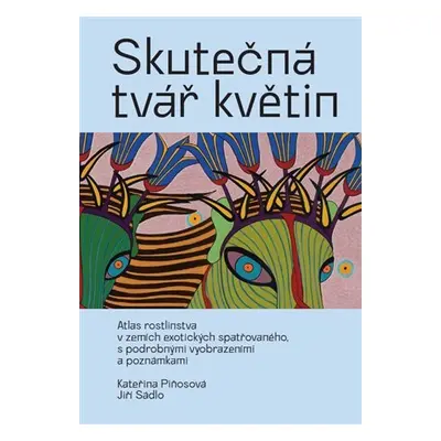 Skutečná tvář květin - Atlas rostlinstva v zemích exotických spatřovaného, podrobně ilustrovaný 