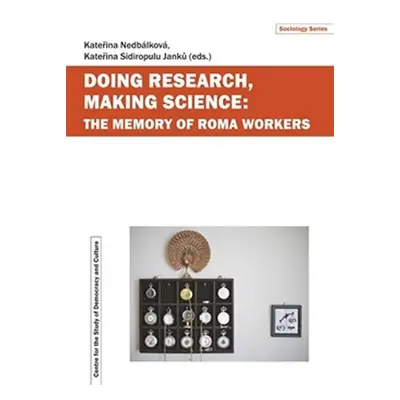 Doing Research, Making Science: The Memory of Roma Workers - Kateřina Nedbálková