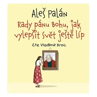 Rady pánu Bohu, jak vylepšit svět ještě líp - CDmp3 (Čte Vladimír Kroc) - Aleš Palán