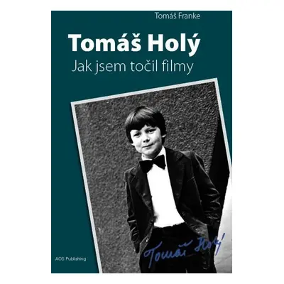 Tomáš Holý - Jak jsem točil filmy - Tomáš Franke