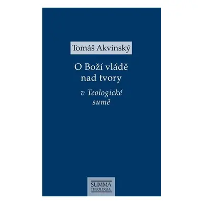 O Boží vládě nad tvory v Teologické sumě - Tomáš Akvinský