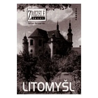 Zmizelé Čechy - Litomyšl - Milan Skřívánek