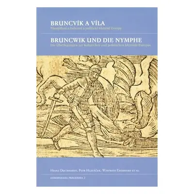 Bruncvík a víla / Bruncwik und die Nymphe. Přemýšlení o kulturní a politické identitě Evropy / D