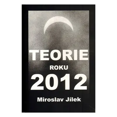 Teorie roku 2012 - Miroslav Jílek