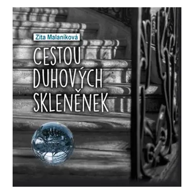 Cestou duhových skleněnek - Zita Malaníková