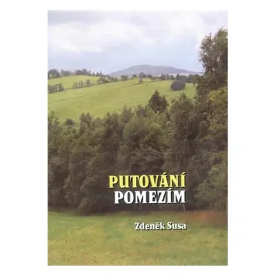 Putování pomezím - Zdeněk Susa