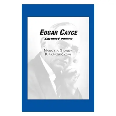 Edgar Cayce - Americký prorok - Nancy Kirkpatrick