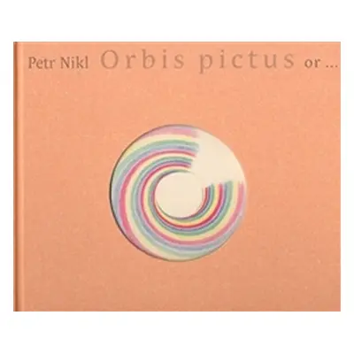 Orbis pictus or... - Petr Nikl