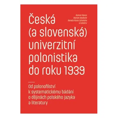 Česká (a slovenská) univerzitní polonistika do roku 1939 - Od polonofilství k systematickému bád