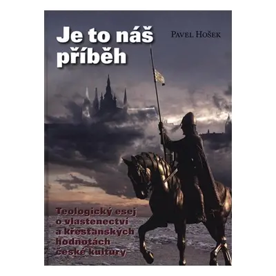 Je to náš příběh - Teologický esej o vlastenectví a křesťanských hodnotách české kultury, 2. vy