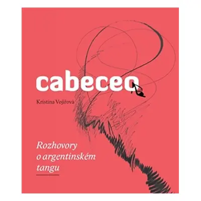 Cabeceo - Rozhovory o argentinském tangu - Kristina Vojířová