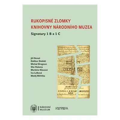 Rukopisné zlomky Knihovny Národního muzea - Signatura 1 B a 1 C - Jiří Beneš