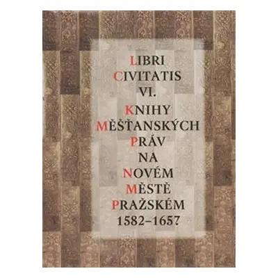 Libri Civitatis VI. - Knihy měšťanských práv na Novém Městě pražském 1582 - 1657 - Jaroslava Men