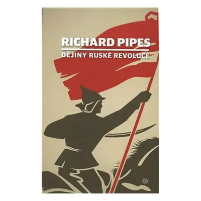 Dějiny ruské revoluce - Richard Pipes