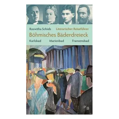 Literarischer Reiseführer Böhmisches Bäderdreieck - Roswitha Schieb