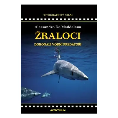 Žraloci, dokonalí vodní predátoři, 2. vydání - Maddalena De Alessandro