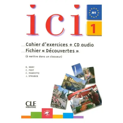 Ici 1/A1 Cahier d´exercices + CD Fichier "Découvertes" - Abry, D.; Fert, C.; Parpette, Ch.