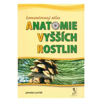 Komentovaný atlas anatomie vyšších rostlin - Jaroslav Jurčák