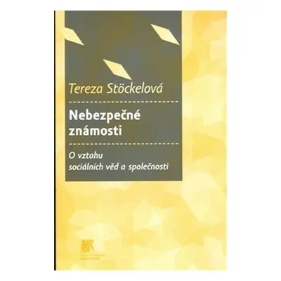 Nebezpečné známosti? - O vztahu sociálních věd a společnosti - Tereza Stöckelová