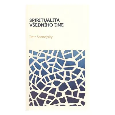 Spiritualita všedního dne - Petr Samojský