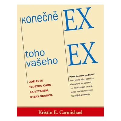 Konečně ex toho vašeho ex - Udělejte tlustou čáru za vztahem, který skončil - Kristin E. Carmich