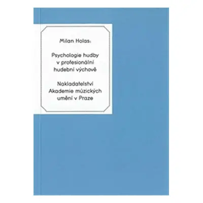 Psychologie hudby v profesionální hudební výchově - Milan Holas