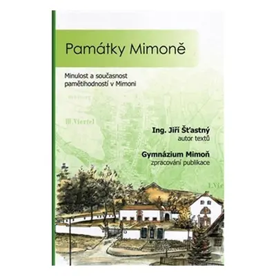 Památky Mimoně - Minulost a současnost pamětihodností v Mimoni - Jiří Šťastný