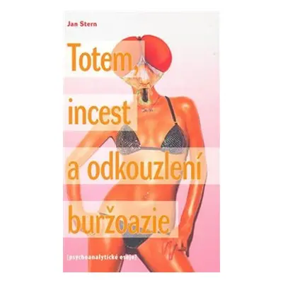 Totem, incest a odkouzlení buržoazie - Jan Stern