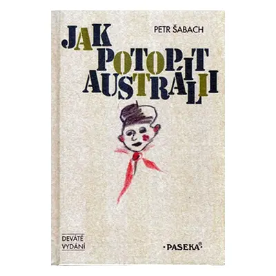 Jak potopit Austrálii 9.vydání - Petr Šabach