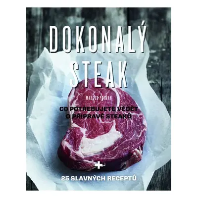 Dokonalý steak - Co potřebujete vědět o přípravě steaků + 25 slavných receptů, 1. vydání - Marc